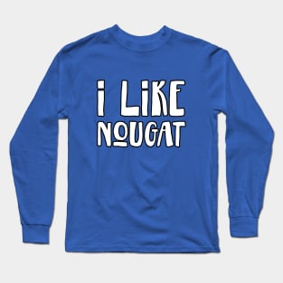 I like nougat Long Sleeve T-Shirt